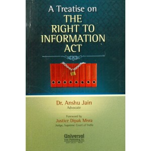 Universal's A Treatise On the Right to Information [RTI] Act by Dr. Anshu Jain 